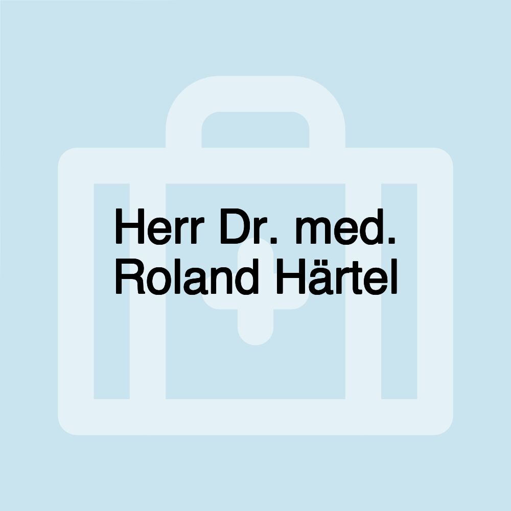 Herr Dr. med. Roland Härtel