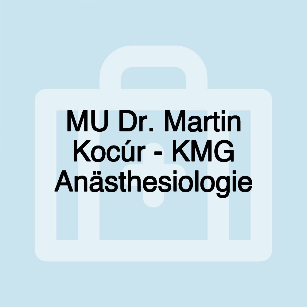 MU Dr. Martin Kocúr - KMG Anästhesiologie