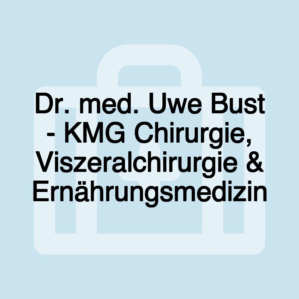 Dr. med. Uwe Bust - KMG Chirurgie, Viszeralchirurgie & Ernährungsmedizin