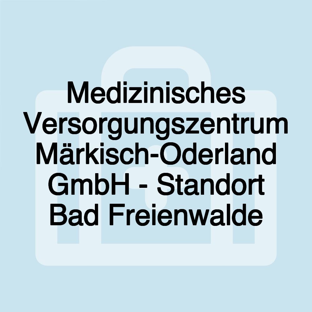 Medizinisches Versorgungszentrum Märkisch-Oderland GmbH - Standort Bad Freienwalde