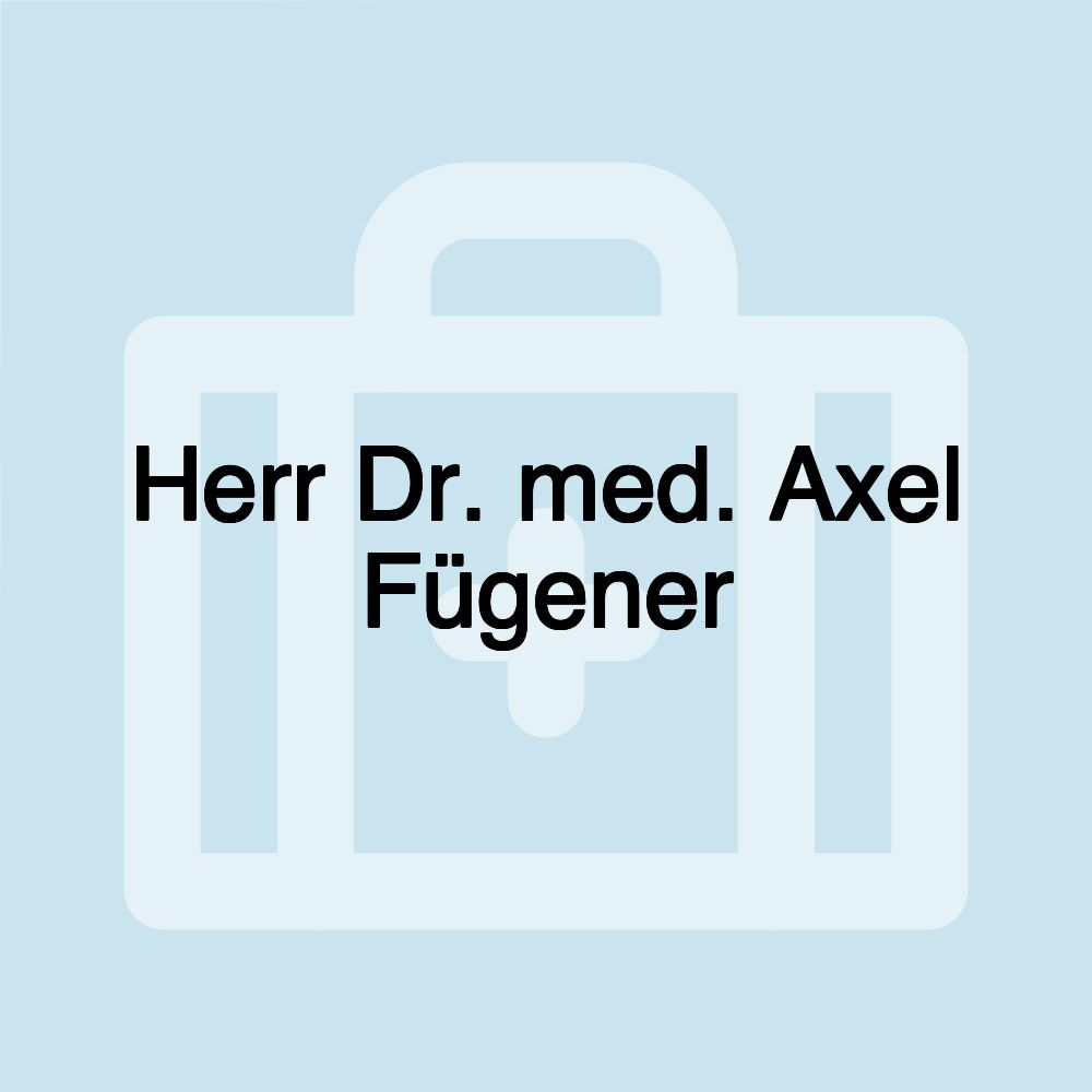 Herr Dr. med. Axel Fügener