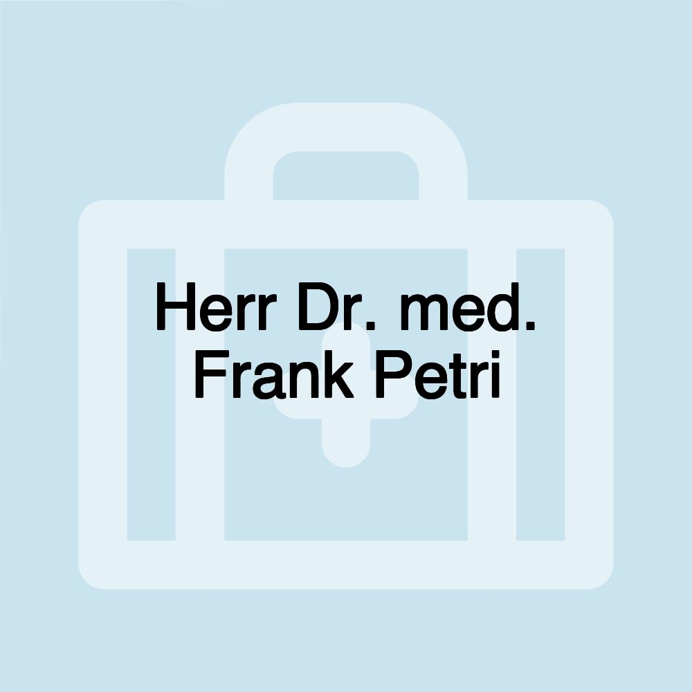 Herr Dr. med. Frank Petri