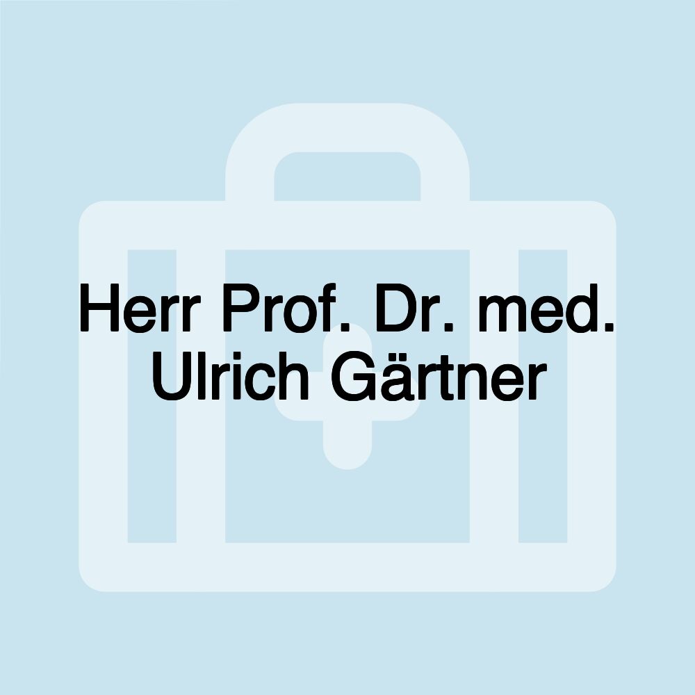 Herr Prof. Dr. med. Ulrich Gärtner