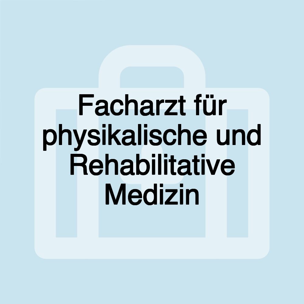 Facharzt für physikalische und Rehabilitative Medizin