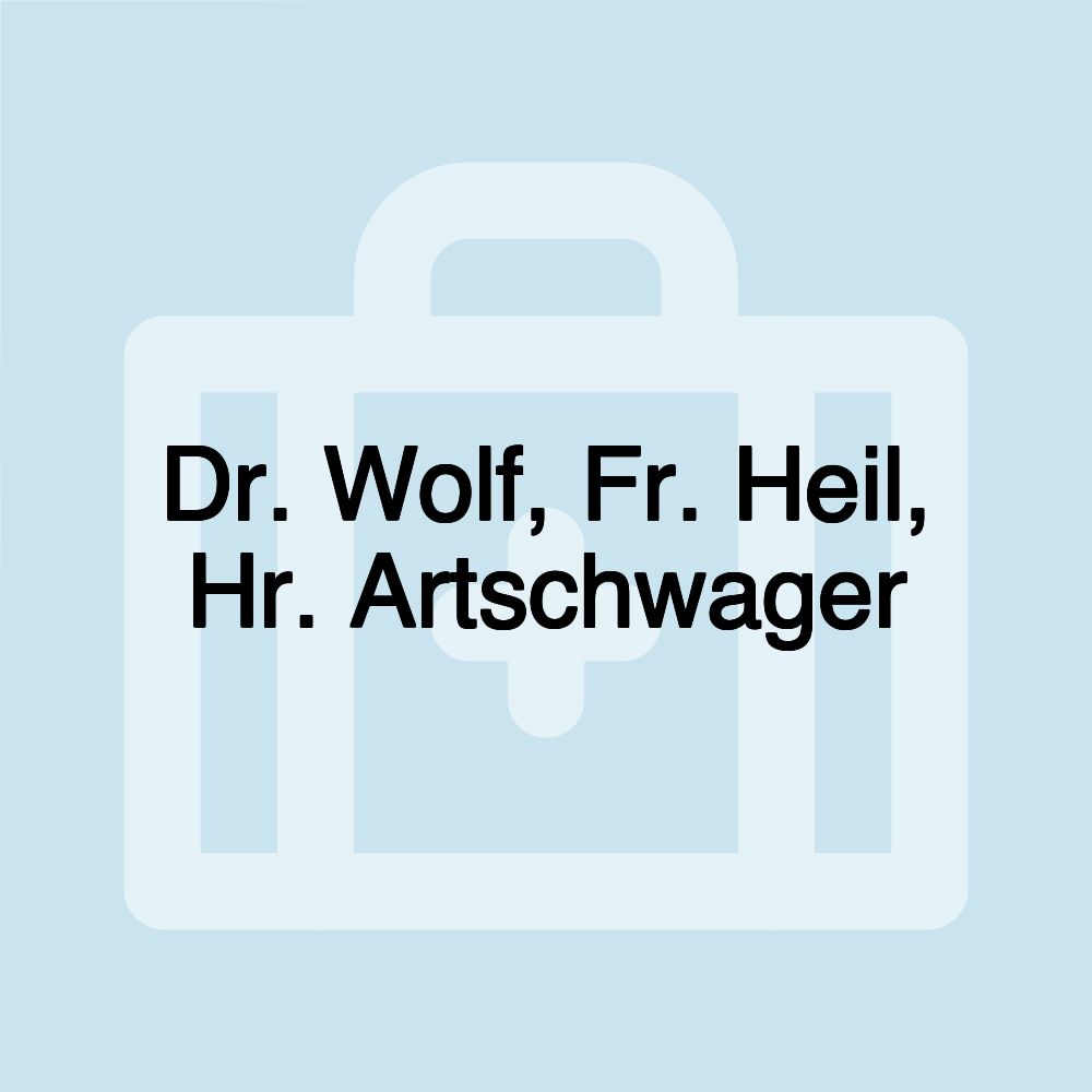 Dr. Wolf, Fr. Heil, Hr. Artschwager