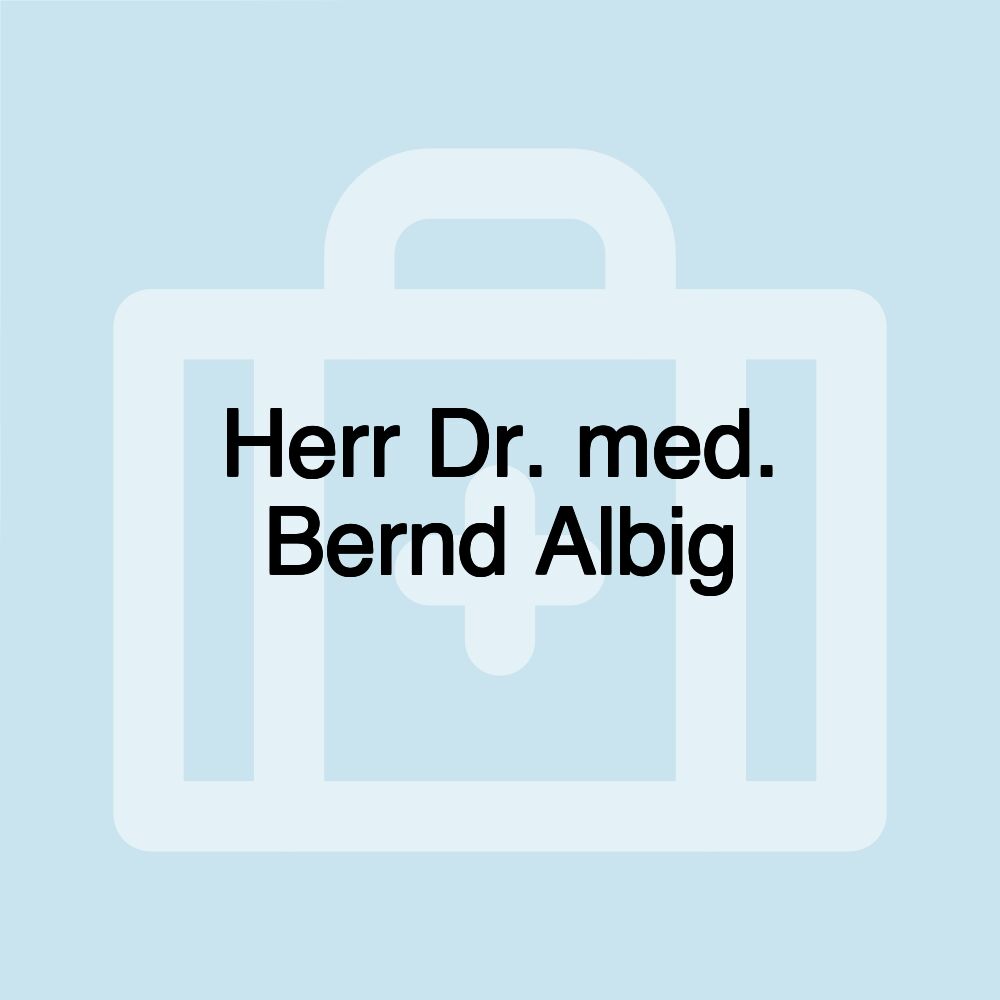 Herr Dr. med. Bernd Albig