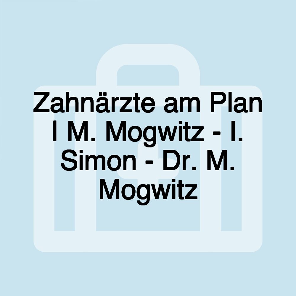 Zahnärzte am Plan | M. Mogwitz - I. Simon - Dr. M. Mogwitz