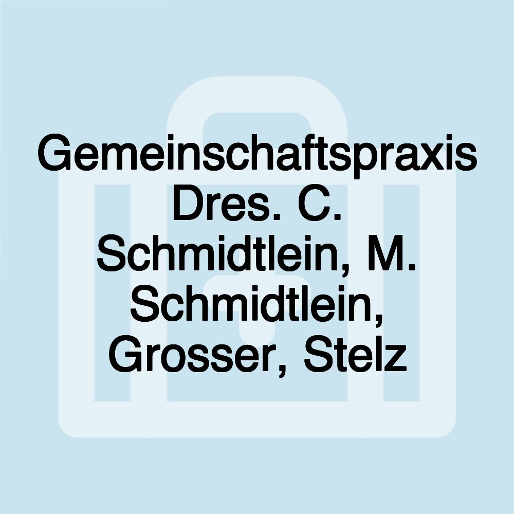 Gemeinschaftspraxis Dres. C. Schmidtlein, M. Schmidtlein, Grosser, Stelz