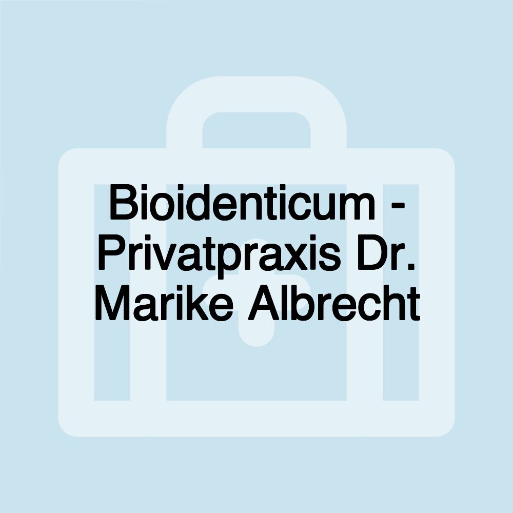 Bioidenticum - Privatpraxis Dr. Marike Albrecht