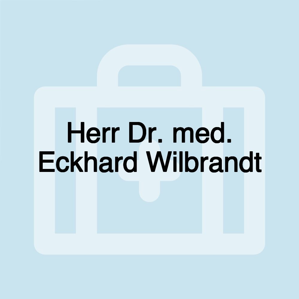 Herr Dr. med. Eckhard Wilbrandt