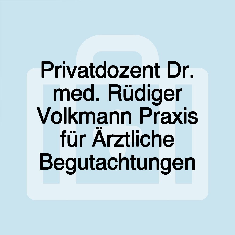 Privatdozent Dr. med. Rüdiger Volkmann Praxis für Ärztliche Begutachtungen