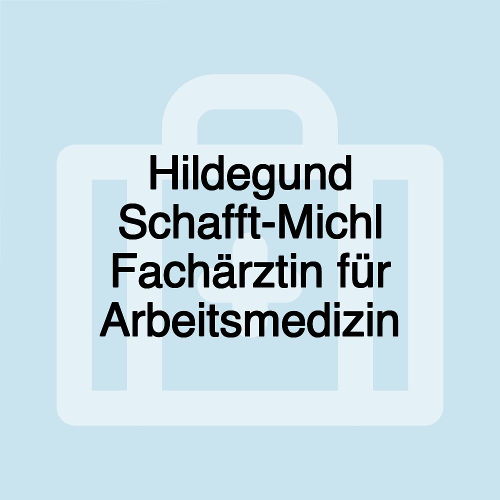 Hildegund Schafft-Michl Fachärztin für Arbeitsmedizin