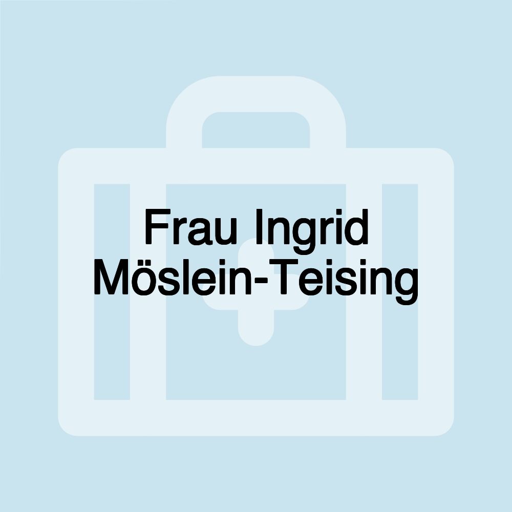 Frau Ingrid Möslein-Teising