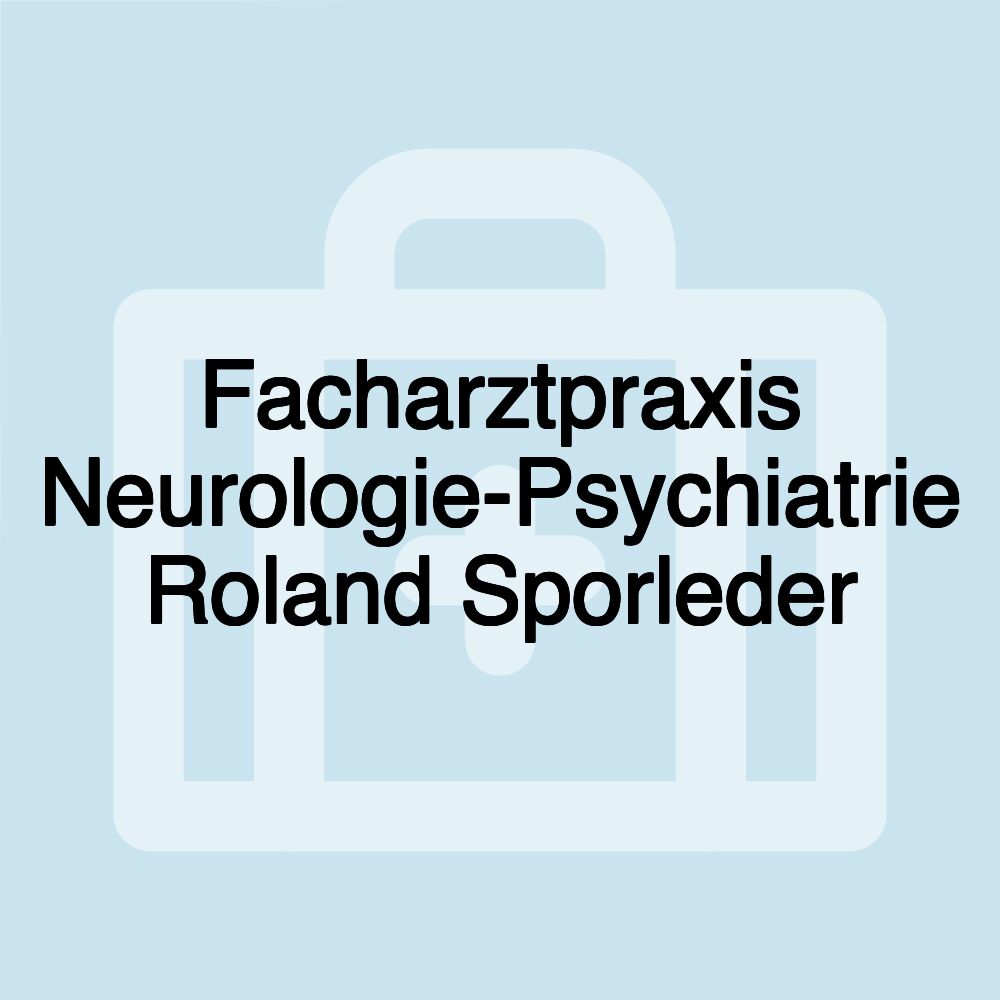 Facharztpraxis Neurologie-Psychiatrie Roland Sporleder