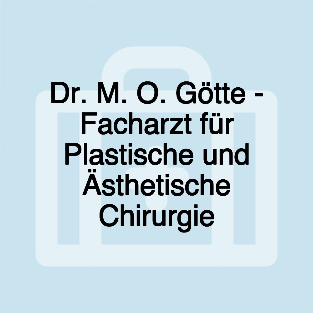 Dr. M. O. Götte - Facharzt für Plastische und Ästhetische Chirurgie