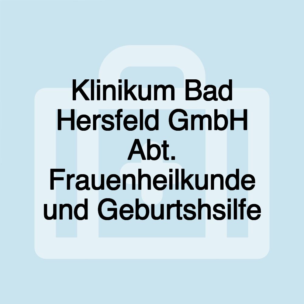 Klinikum Bad Hersfeld GmbH Abt. Frauenheilkunde und Geburtshsilfe