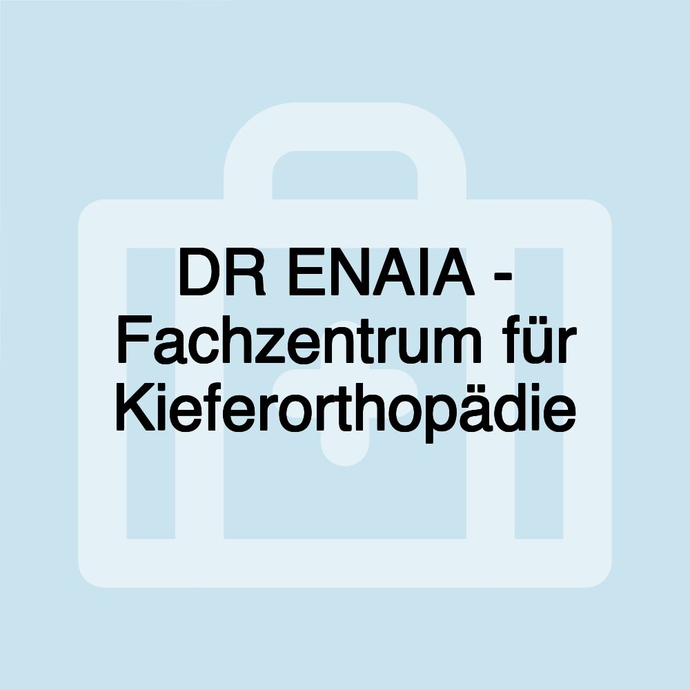 DR ENAIA - Fachzentrum für Kieferorthopädie