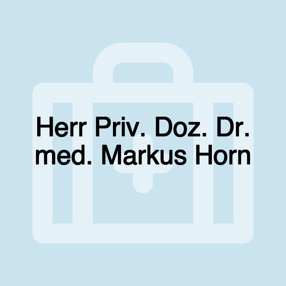 Herr Priv. Doz. Dr. med. Markus Horn