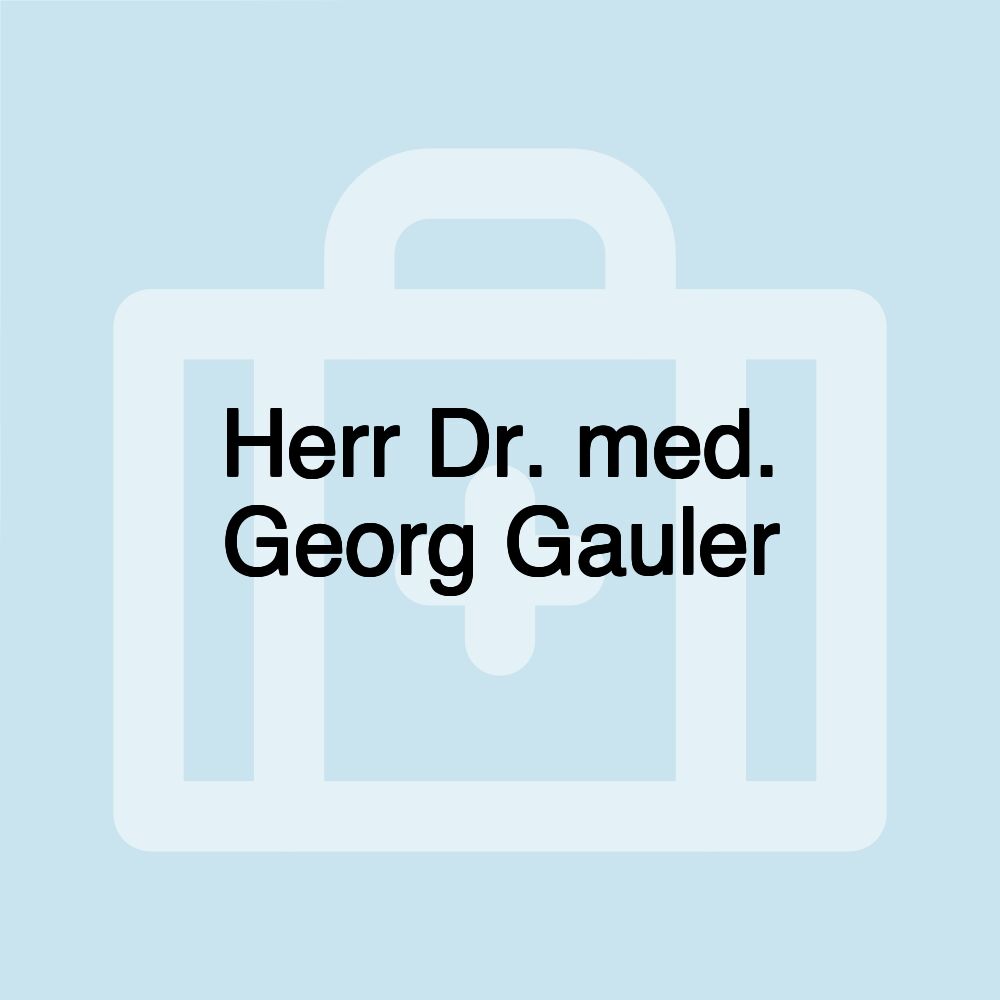 Herr Dr. med. Georg Gauler