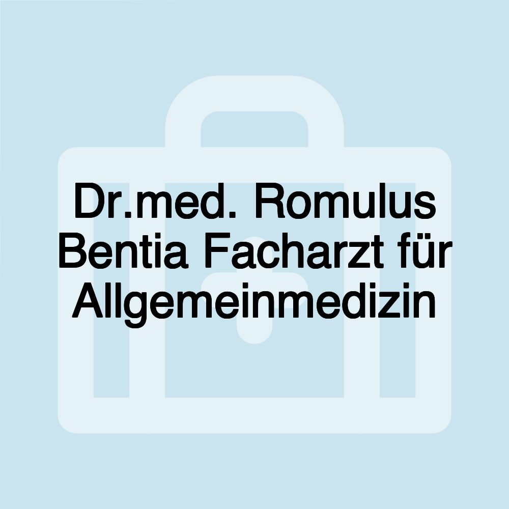 Dr.med. Romulus Bentia Facharzt für Allgemeinmedizin