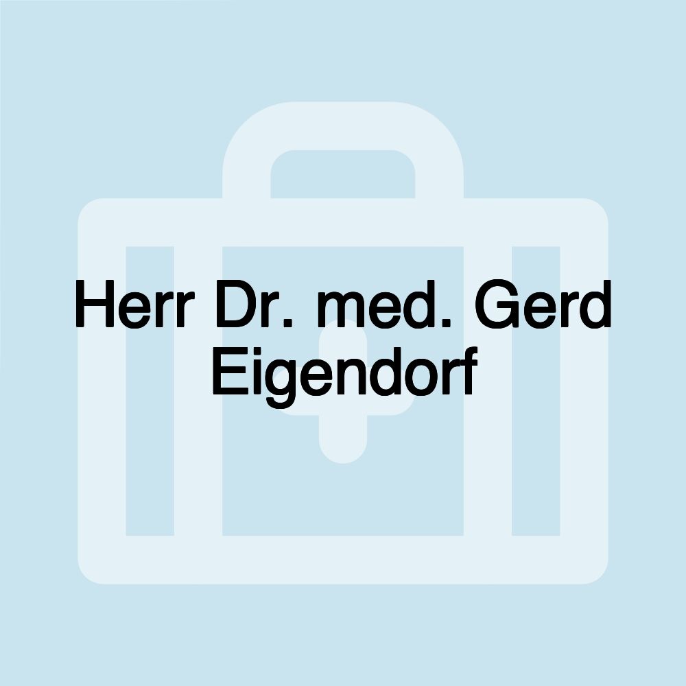 Herr Dr. med. Gerd Eigendorf