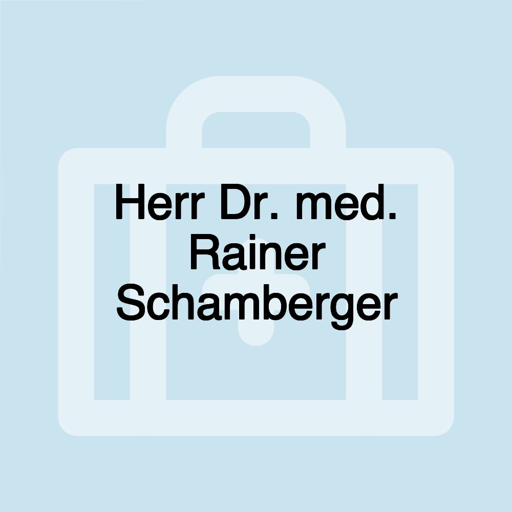 Herr Dr. med. Rainer Schamberger