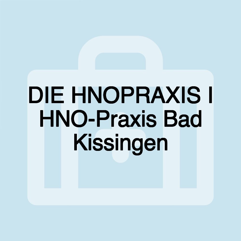 DIE HNOPRAXIS I HNO-Praxis Bad Kissingen