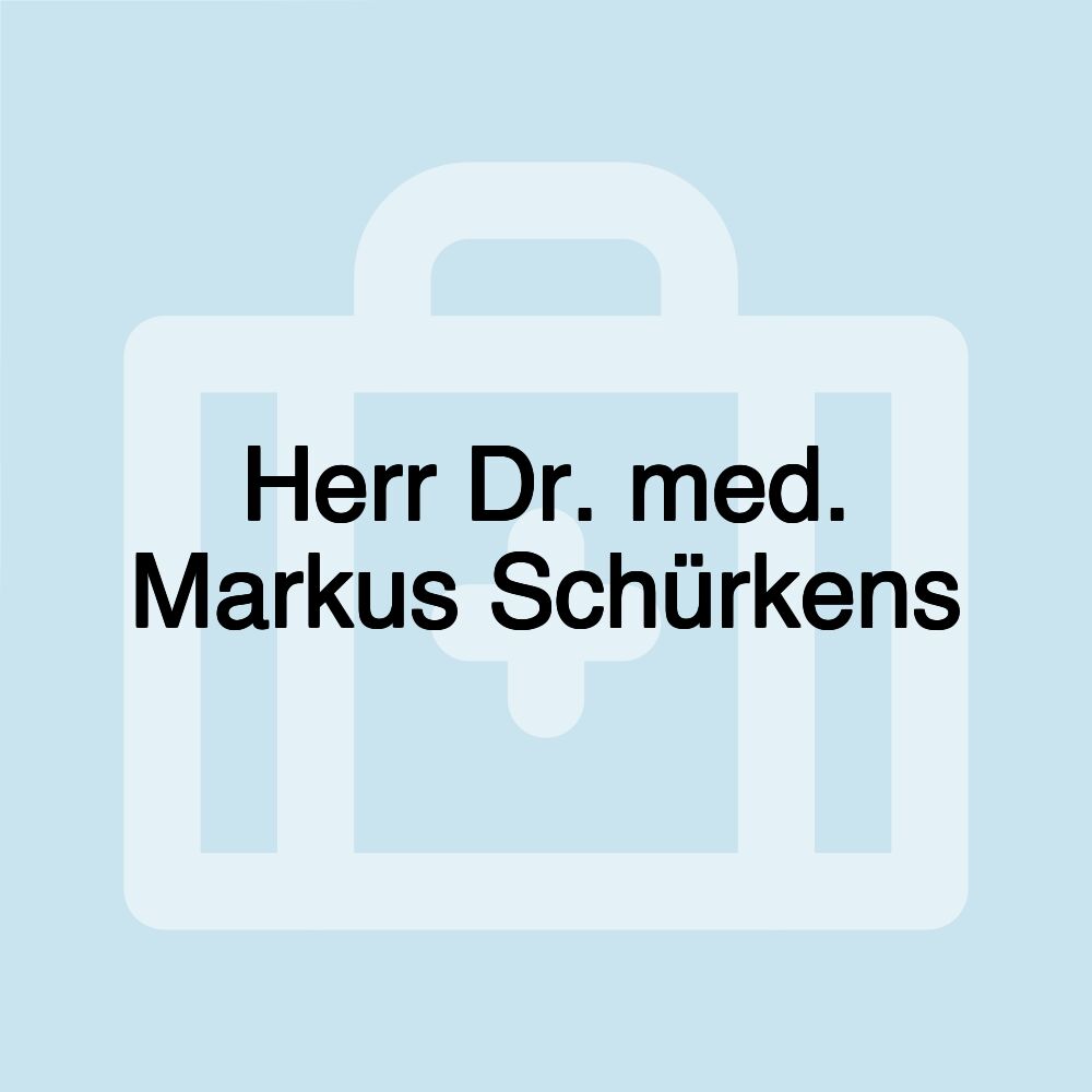 Herr Dr. med. Markus Schürkens