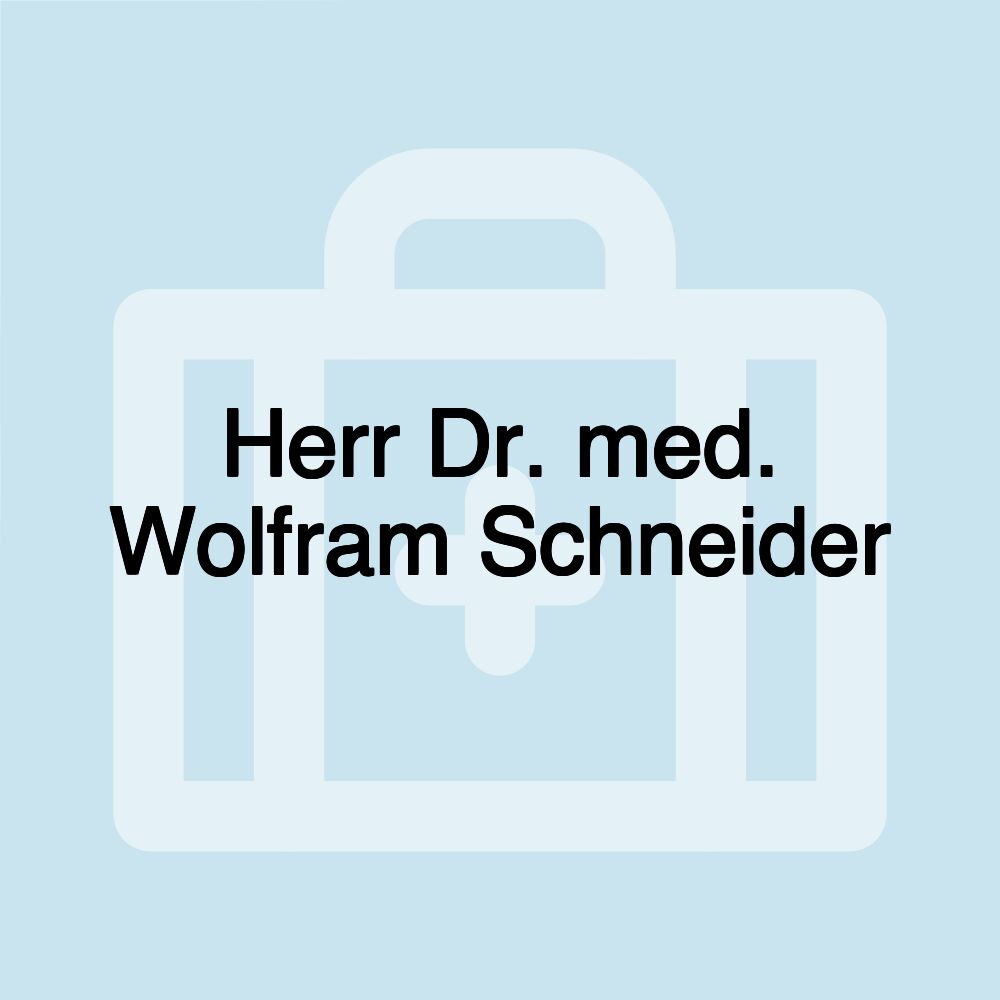 Herr Dr. med. Wolfram Schneider