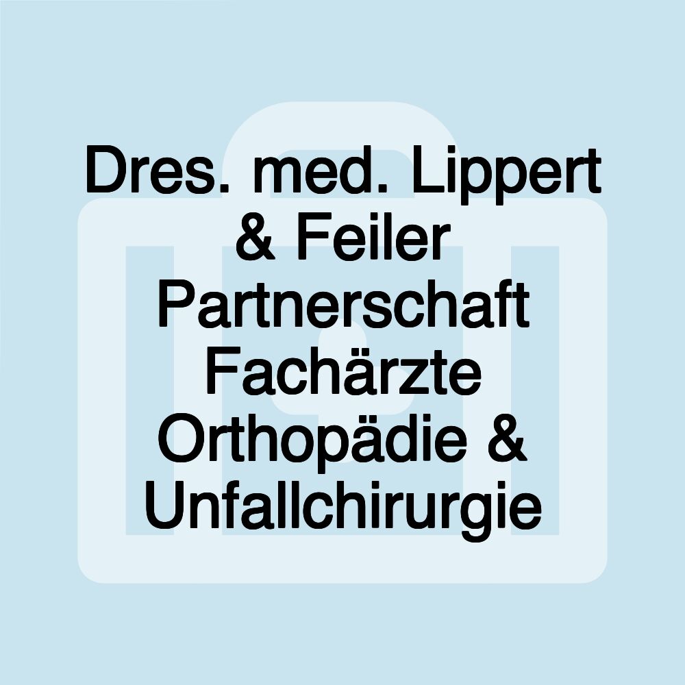 Dres. med. Lippert & Feiler Partnerschaft Fachärzte Orthopädie & Unfallchirurgie