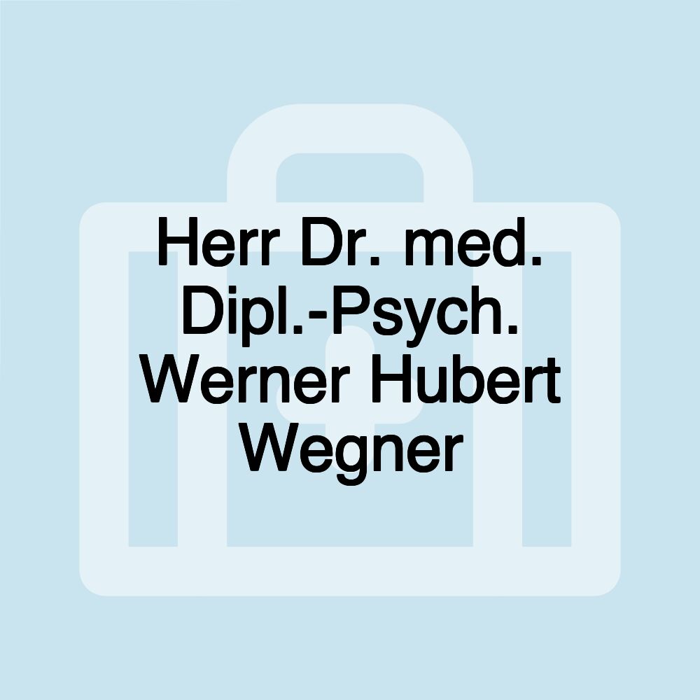 Herr Dr. med. Dipl.-Psych. Werner Hubert Wegner