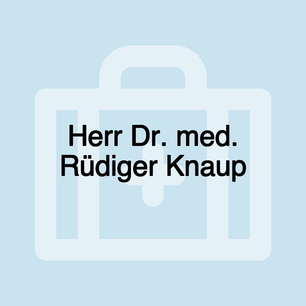 Herr Dr. med. Rüdiger Knaup