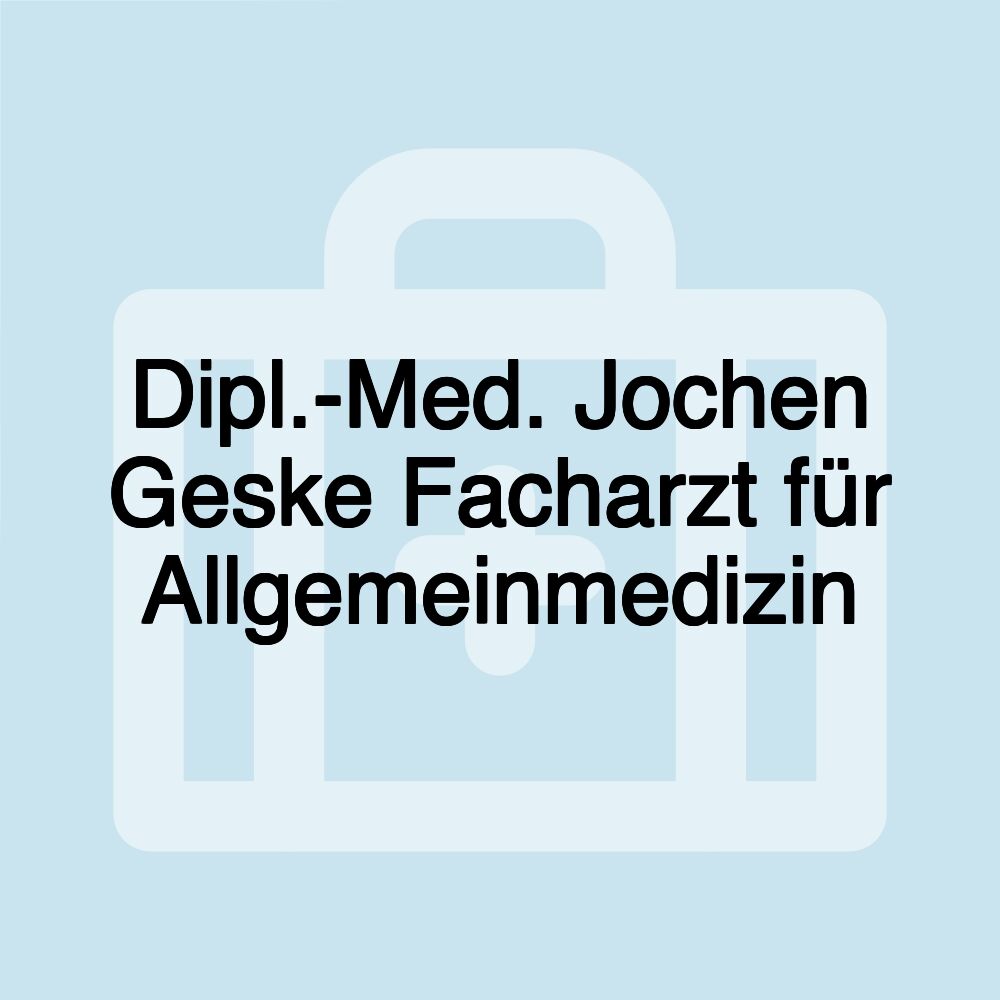 Dipl.-Med. Jochen Geske Facharzt für Allgemeinmedizin