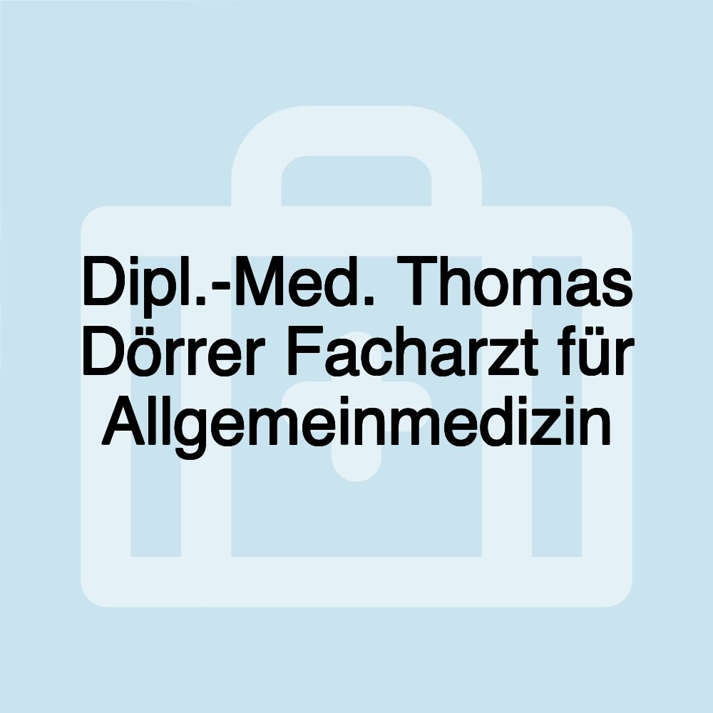 Dipl.-Med. Thomas Dörrer Facharzt für Allgemeinmedizin