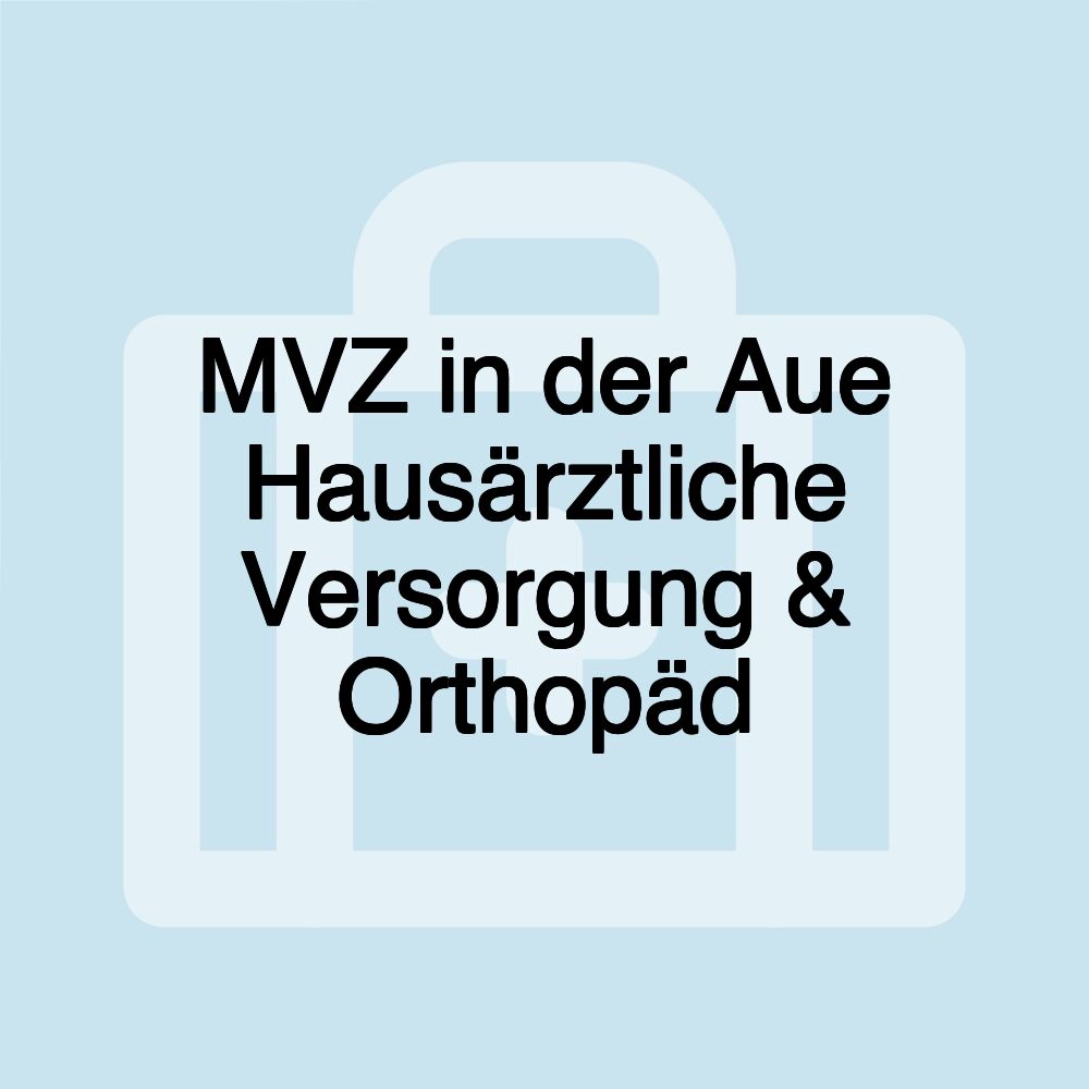 MVZ in der Aue Hausärztliche Versorgung & Orthopäd