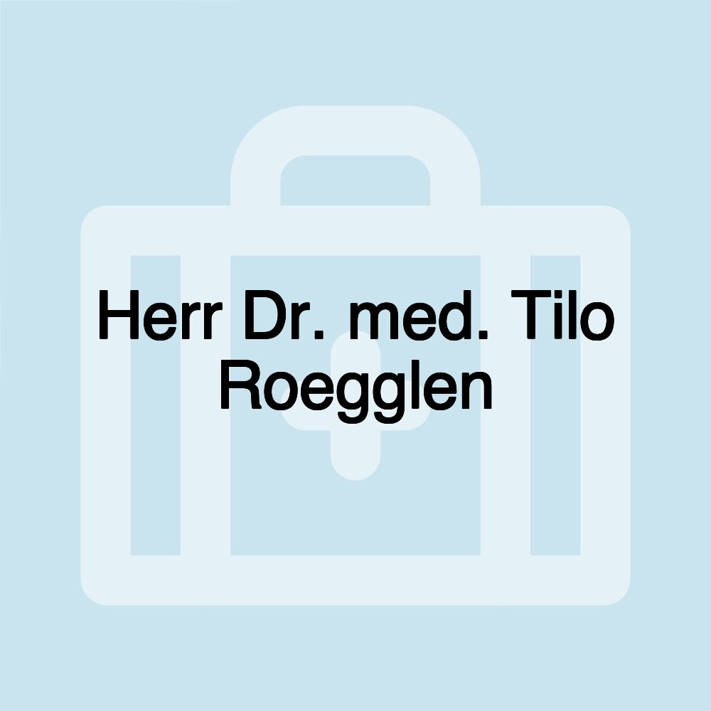 Herr Dr. med. Tilo Roegglen