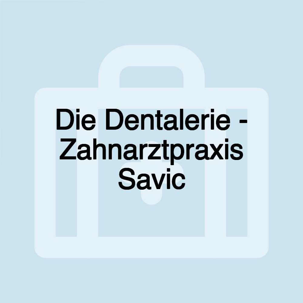 Die Dentalerie - Zahnarztpraxis Savic