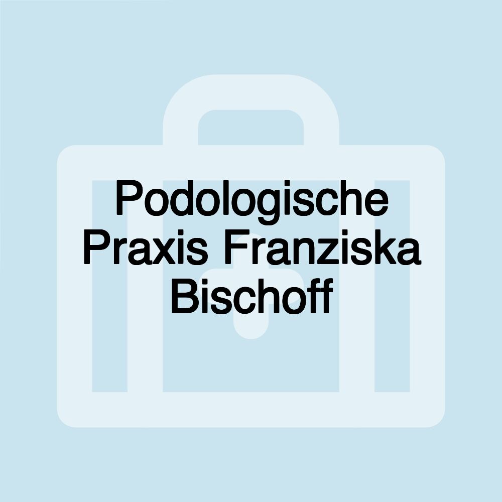 Podologische Praxis Franziska Bischoff