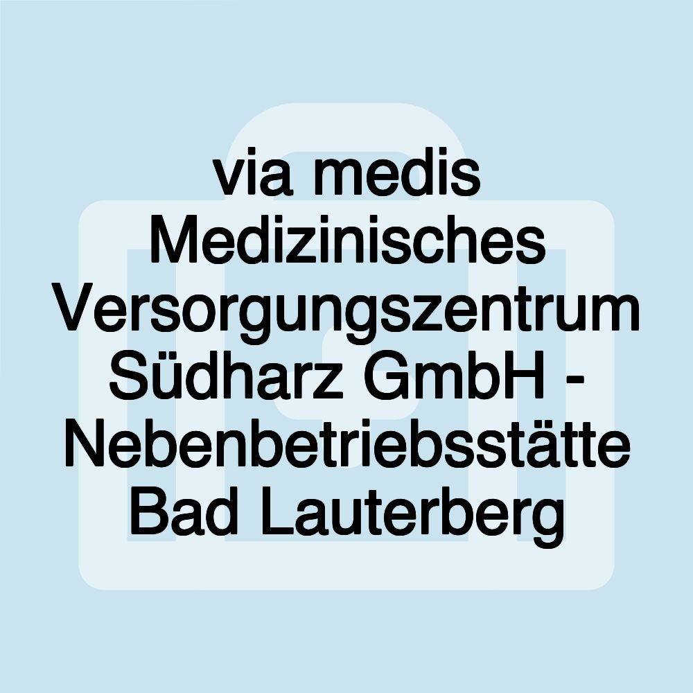 via medis Medizinisches Versorgungszentrum Südharz GmbH - Nebenbetriebsstätte Bad Lauterberg