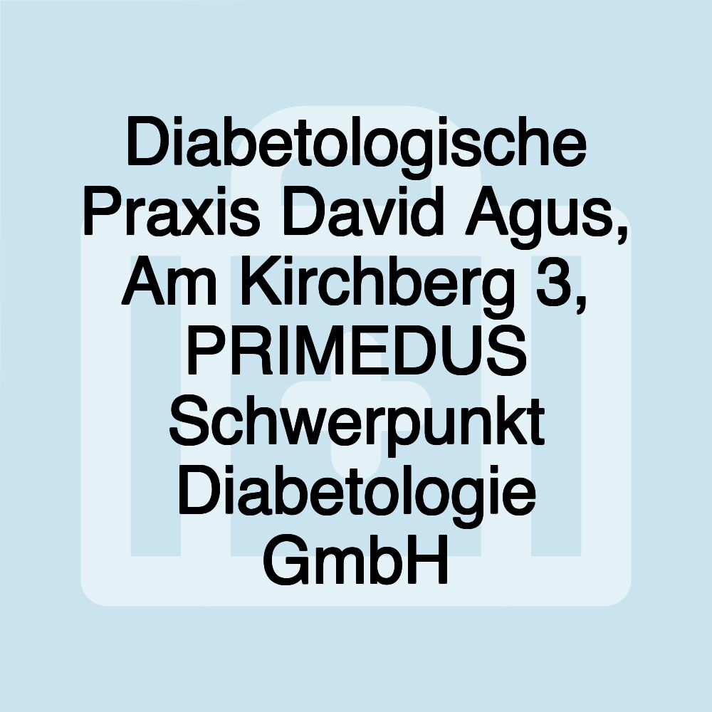 Diabetologische Praxis David Agus, Am Kirchberg 3, PRIMEDUS Schwerpunkt Diabetologie GmbH