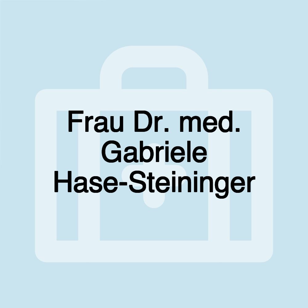 Frau Dr. med. Gabriele Hase-Steininger