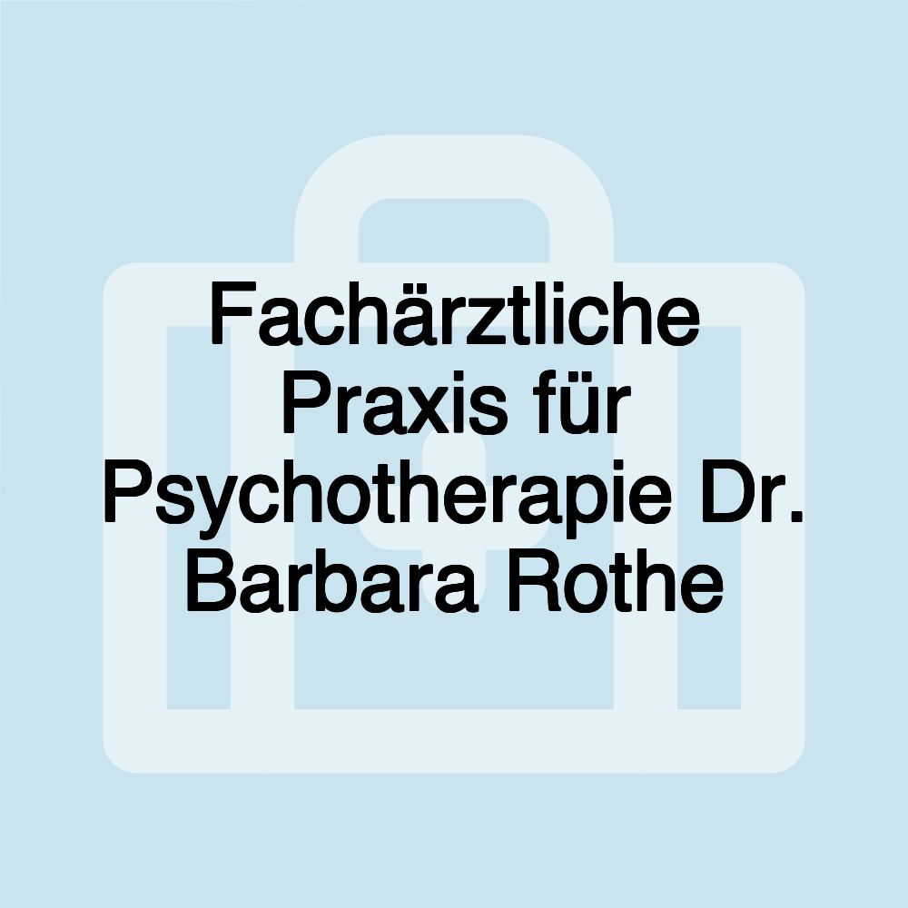 Fachärztliche Praxis für Psychotherapie Dr. Barbara Rothe