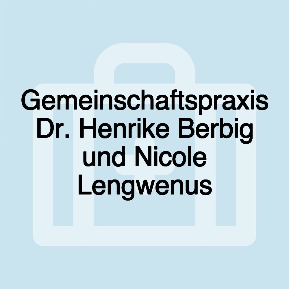 Gemeinschaftspraxis Dr. Henrike Berbig und Nicole Lengwenus