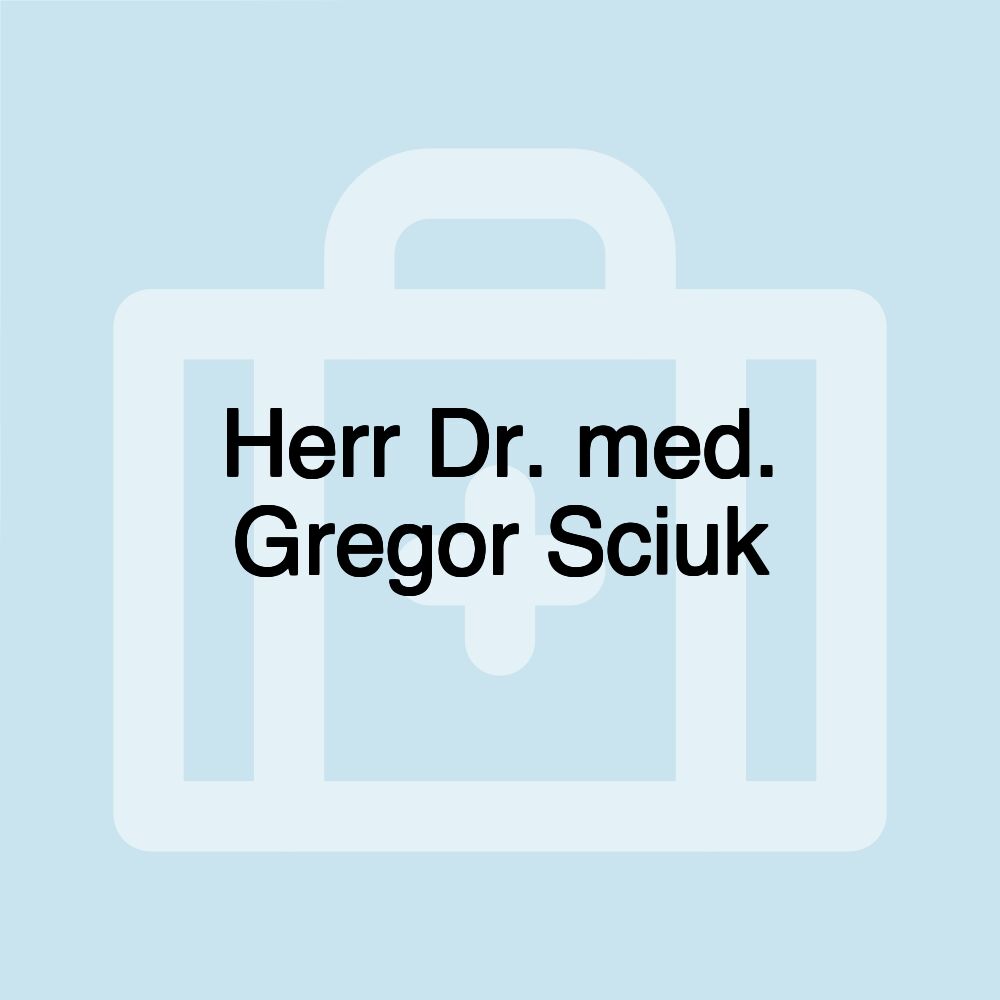 Herr Dr. med. Gregor Sciuk