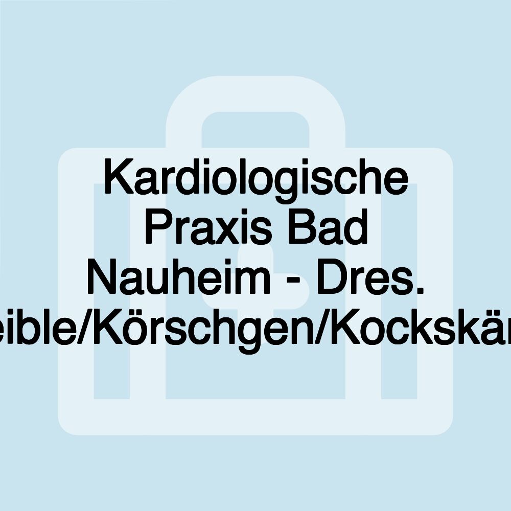 Kardiologische Praxis Bad Nauheim - Dres. Scheible/Körschgen/Kockskämper