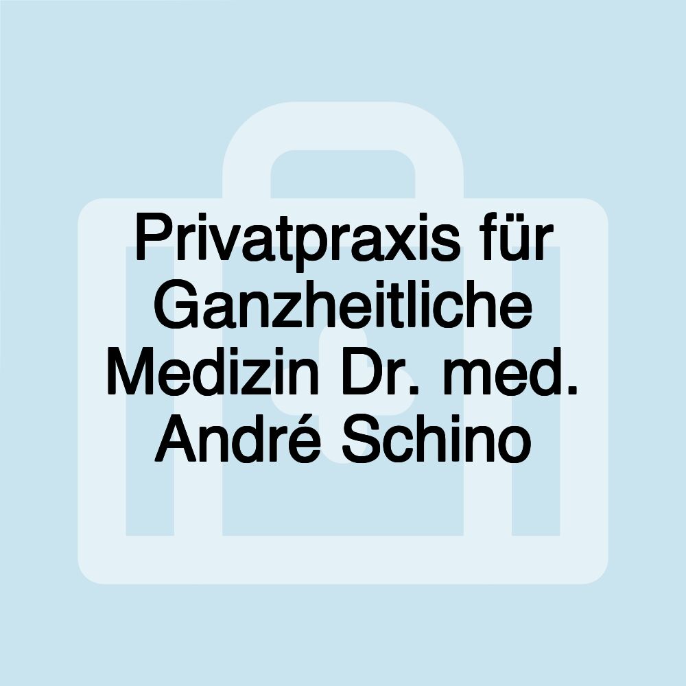 Privatpraxis für Ganzheitliche Medizin Dr. med. André Schino