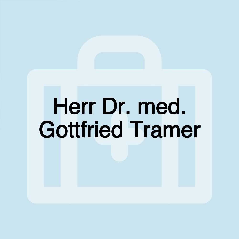 Herr Dr. med. Gottfried Tramer