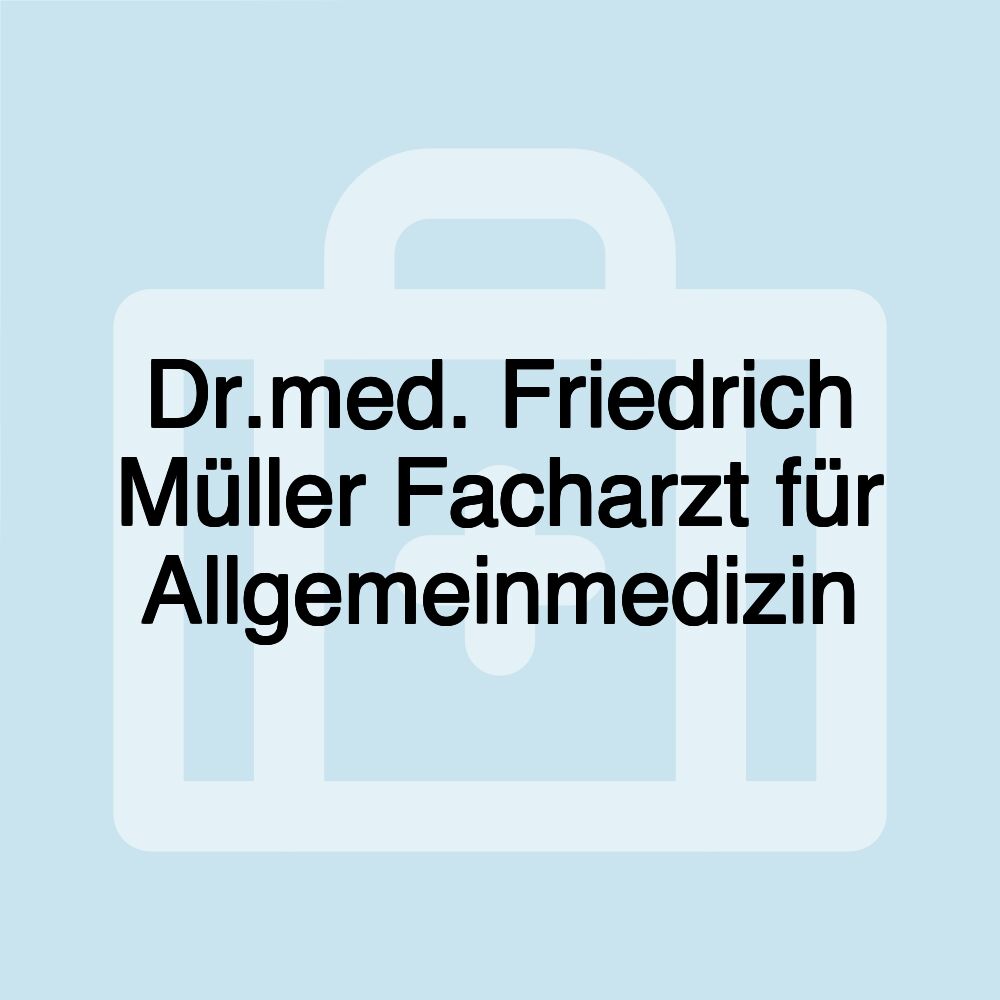 Dr.med. Friedrich Müller Facharzt für Allgemeinmedizin