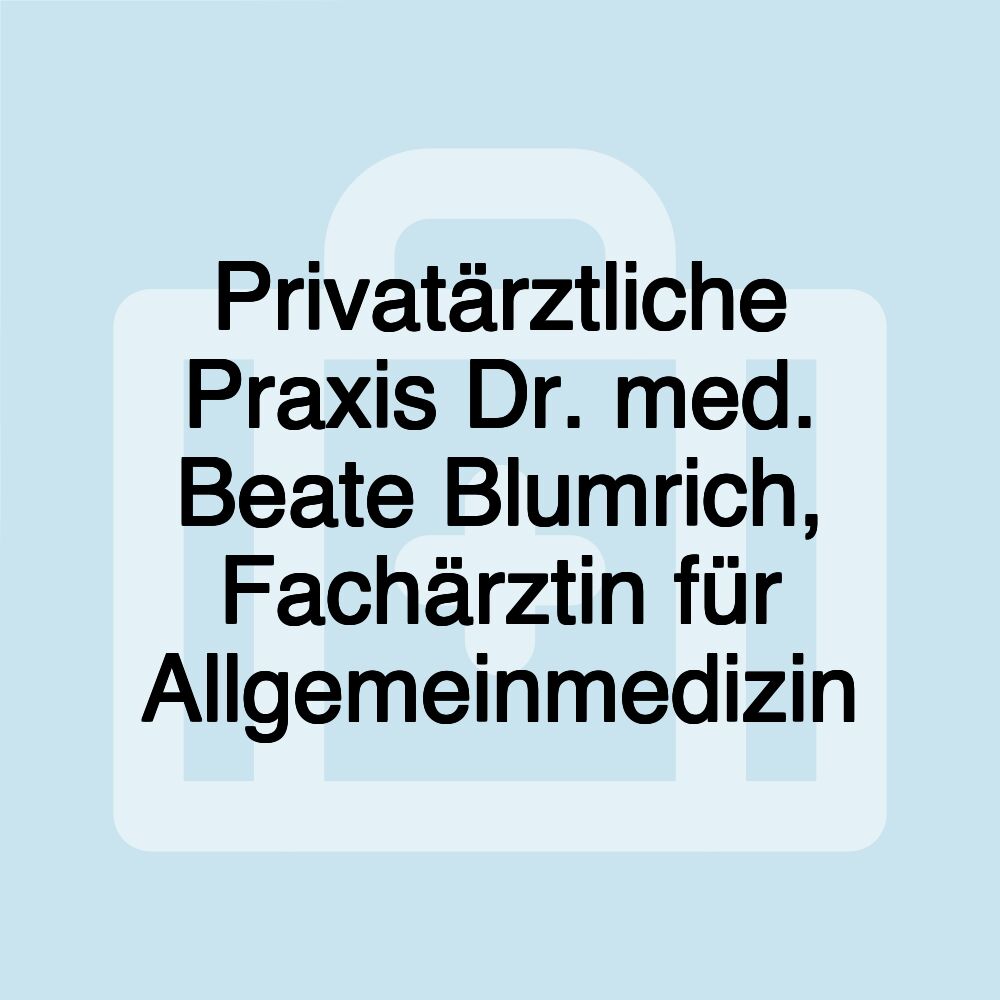 Privatärztliche Praxis Dr. med. Beate Blumrich, Fachärztin für Allgemeinmedizin