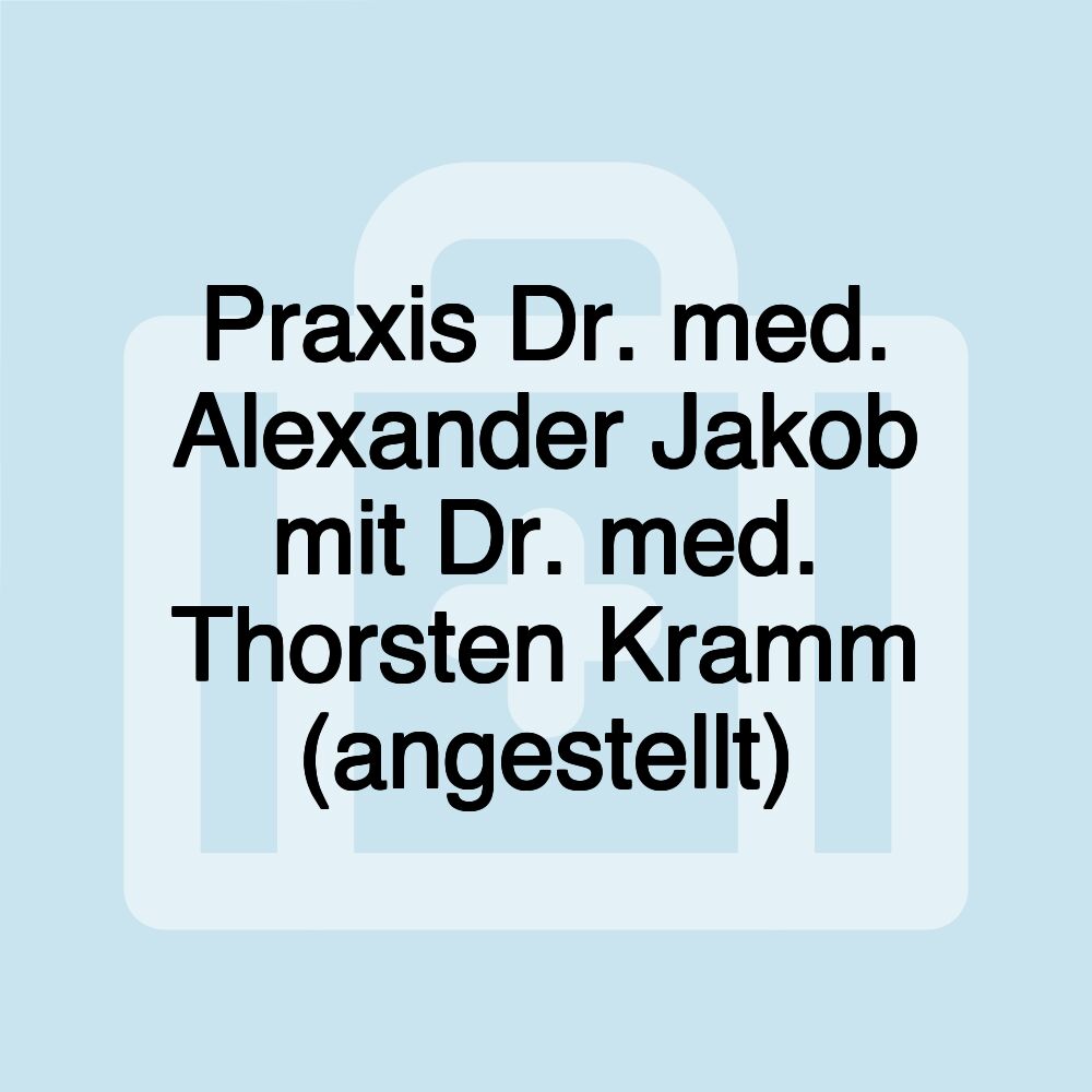 Praxis Dr. med. Alexander Jakob mit Dr. med. Thorsten Kramm (angestellt)